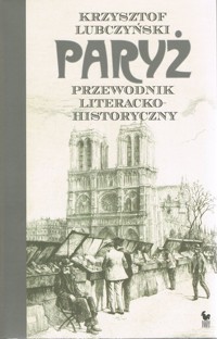 Paryż. Przewodnik literacko-historyczny - Lubczyński Krzysztof - książka