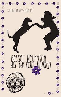 Besser Neurosen als gar keine Blumen - Katrin Müller-Wipfler - ebook