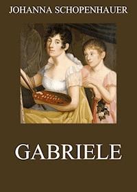 Gabriele - Johanna Schopenhauer - ebook