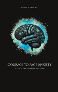 Courage to Face Anxiety - Melina Schmuckli - ebook