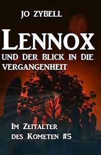 Lennox und der Blick in die Vergangenheit Das Zeitalter des Kometen #5 - Jo Zybell, Zybell Jo - ebook