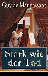 Stark wie der Tod - Guy de Maupassant - ebook