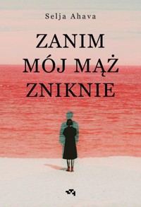 Zanim mój mąż zniknie - Ahava Selja - ebook + książka