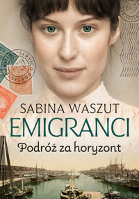 Podróż za horyzont. Saga Emigranci. Tom 1 - Sabina Waszut - książka