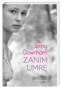 Zanim umrę - Jenny Downham - książka