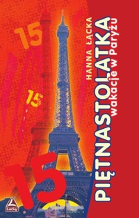 Piętnastolatka. Wakacje w Paryżu - Łącka Hanna - ebook