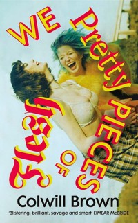We Pretty Pieces of Flesh - Brown Colwill - książka