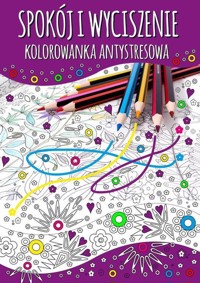 Spokój i wyciszenie Kolorowanka antystresowa -  - książka