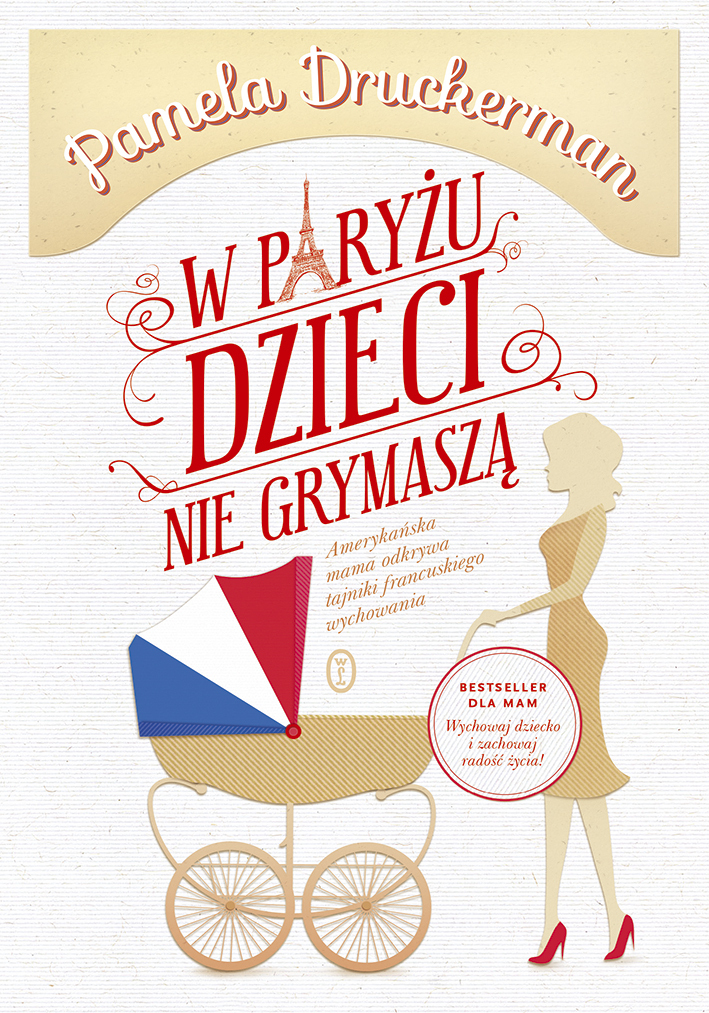 W Paryżu dzieci nie grymaszą - Pamela Druckerman - ebook + książka