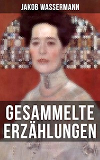 Gesammelte Erzählungen von Jakob Wassermann - Jakob Wassermann - ebook