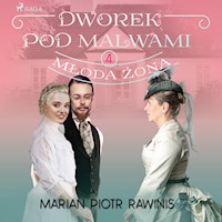Dworek pod Malwami 4 - Młoda żona - Marian Piotr Rawinis - ebook + audiobook