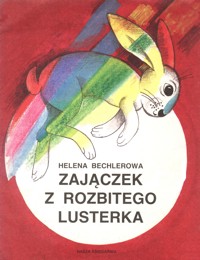 Zajączek z rozbitego lusterka - Bechlerowa Helena - ebook