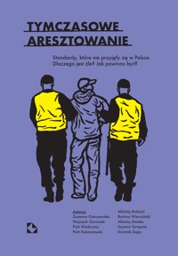 Tymczasowe aresztowanie. Standardy, które nie przyjęły się w Polsce. Dlaczego jest źle? Jak powinno być? -  - ebook