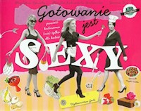 Gotowanie jest sexy - Tymicka Magdalena, Lubowiecka-Jankowska Monika, Żor Joanna - książka