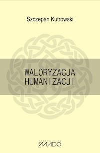 Waloryzacja humanizacji - Szczepan Kutrowski - książka