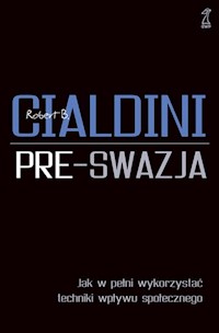 Pre-swazja Jak w pełni wykorzystać techniki wpływu społecznego - Cialdini Robert - książka