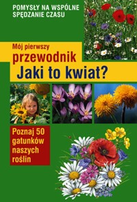 Mój pierwszy przewodnik Jaki to kwiat? - Garbarczyk Małgorzata, Garbarczyk Henryk - książka