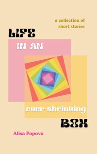 Life in an ever-shrinking box - Alisa Popova - ebook