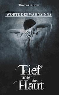 Tief unter die Haut - Thomas P. Groh - ebook
