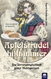 Apfelstrudel hilft immer - Ingrid Kleindienst-John - ebook