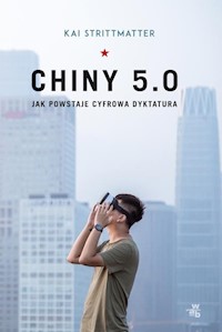 Chiny 5.0 Jak powstaje cyfrowa dyktatura - Kai Strittmatter - książka