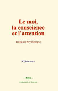 Le moi, la conscience et l’attention - William James - ebook