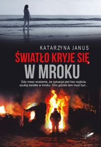 Światło kryje się w mroku - Katarzyna Janus - ebook + książka
