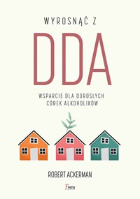 Wyrosnąć z DDA. Wsparcie dla dorosłych córek alkoholików - Robert Ackerman - książka