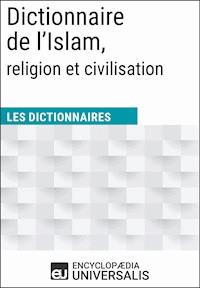 Dictionnaire de l’Islam, religion et civilisation - Encyclopaedia Universalis - ebook