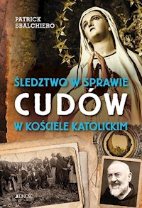 Śledztwo w sprawie cudów w Kościele katolickim - Patrick Sbalchiero - książka