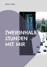 Zweieinhalb Stunden mit mir - Micha Theis - ebook