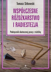 Współczesne różdżkarstwo i radiestezja - Tomasz Sitkowski - książka
