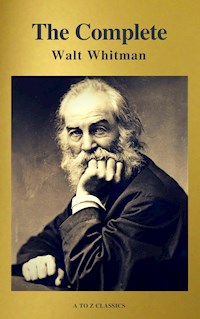 The Complete Walt Whitman: Drum-Taps, Leaves of Grass, Patriotic Poems, Complete Prose Works, The Wound Dresser, Letters (A to Z Classics) - Walt Whitman - ebook
