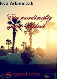 Ein mordsmäßig guter Urlaub - Eva Adamczak - ebook