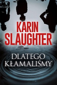 Dlatego kłamaliśmy - Karin Slaughter - ebook + książka