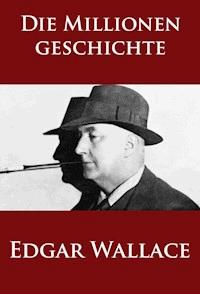Die Millionengeschichte - Edgar Wallace - ebook