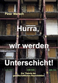 Hurra, wir werden Unterschicht! - Peter Mersch - ebook