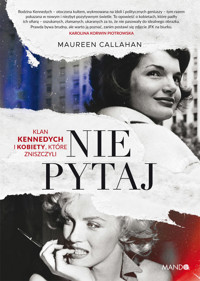 Nie pytaj. Klan Kennedych i kobiety, które zniszczyli - Callahan Maureen - ebook + audiobook