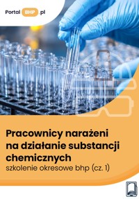 Pracownicy narażeni na działanie substancji chemicznych – szkolenie okresowe bhp (cz. 1) - Justyna Głuszczyk - ebook