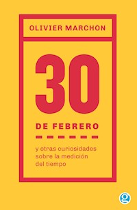 30 de febrero y otras curiosidades sobre la medición del tiempo - Olivier Marchon - ebook