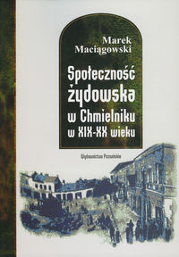 Społeczność żydowska w Chmielniku w XIX-XX wieku - Maciągowski Marek - książka