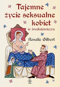 Tajemne życie seksualne kobiet w średniowieczu - Gilbert Rosalie - ebook + książka