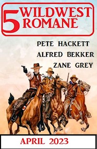 5 Wildwestromane April 2023 - Alfred Bekker - ebook