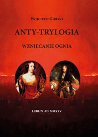 Anty-Trylogia. Wzniecanie ognia - Wojciech Górski. - książka