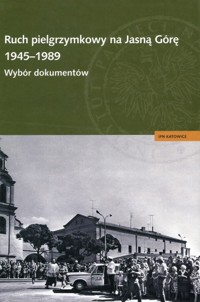 Ruch pielgrzymkowy na Jasną Górę 1945-1989. Wybór dokumentów - zbiorowa praca - ebook