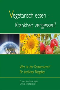 Vegetarisch essen - Krankheit vergessen? - Hans G Kugler - ebook