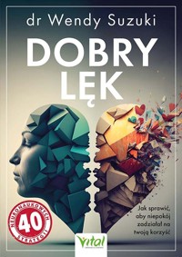 Dobry lęk. Jak sprawić, aby niepokój zadziałał na twoją korzyść - Suzuki Wendy - książka