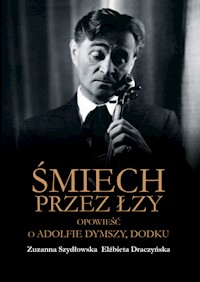 Śmiech przez łzy Opowieść o Adolfie Dymszy Dodku - Szydłowska Zuzanna, Draczyńska Elżbieta - książka
