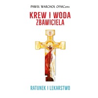 Krew i woda Zbawiciela. Ratunek i lekarstwo - Paweł Warchoł OFMConv - ebook + audiobook