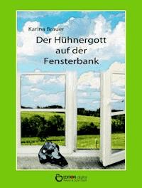 Der Hühnergott auf der Fensterbank - Karina Brauer - ebook
